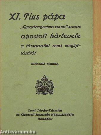 XI. Pius pápa «quadragesimo anno» kezdetű apostoli körlevele a társadalmi rend megújításáról