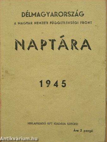 Délmagyarország A Magyar Nemzeti Függetlenségi Front naptára 1945