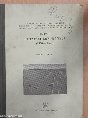 A Földművelésügyi Minisztérium Szakoktatási és Kísérletügyi Főigazgatósága irányítása alatt dolgozó kutató intézetek 10 évi kutatási eredményei II.