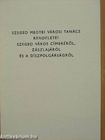 Szeged Megyei Városi Tanács rendeletei Szeged város címeréről, zászlajáról és a díszpolgárságról