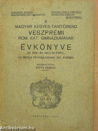 A Magyar Kegyes-Tanítórend Veszprémi Róm. Kat. Gimnáziumának Évkönyve az 1943-44. iskolai évről