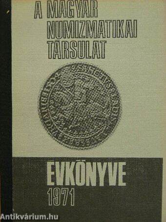 A Magyar Numizmatikai Társulat évkönyve 1971