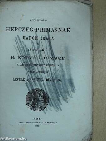 A főméltóságu herczeg-primásnak három irata (rossz állapotú)