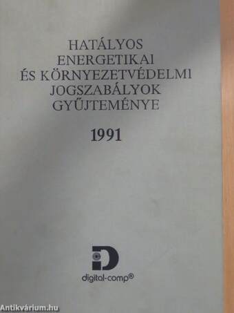 Hatályos energetikai és környezetvédelmi jogszabályok gyűjteménye 1991