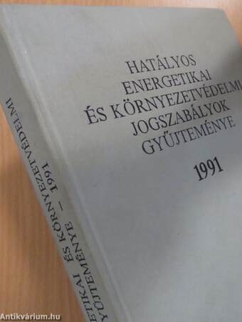 Hatályos energetikai és környezetvédelmi jogszabályok gyűjteménye 1991