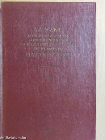 Az SZKP kongresszusainak, konferenciáinak és központi bizottsági plénumának határozatai I.