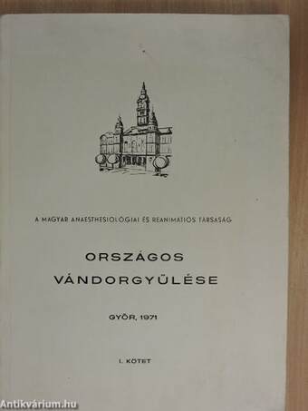 A Magyar Anaesthesiológiai és Reanimátiós Társaság országos vándorgyűlése I.