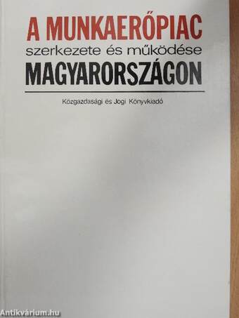A munkaerőpiac szerkezete és működése Magyarországon