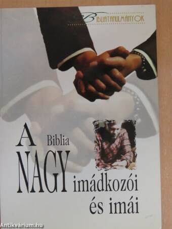 A Biblia nagy imádkozói és imái