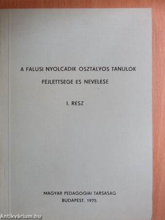 A falusi nyolcadik osztályos tanulók fejlettsége és nevelése I.