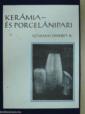 Kerámia- és porcelánipari szakmai ismeret II.