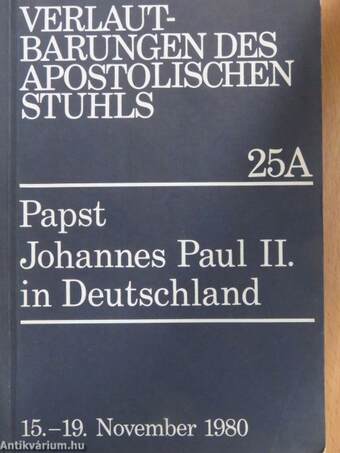 Predigten und Ansprachen von Papst Johannes Paul II. bei seinem Pastoralbesuch in Deutschland sowie Begrüßungsworte und Reden, die an den Heiligen Vater gerichtet wurden