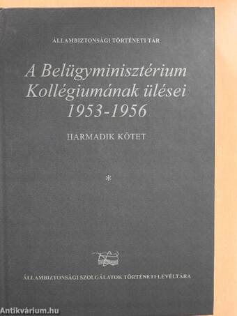 A Belügyminisztérium Kollégiumának ülései 1953-1956. 3/I. (töredék)