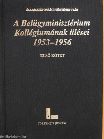 A Belügyminisztérium Kollégiumának ülései 1953-1956. I.