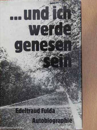 ...und ich werde genesen sein