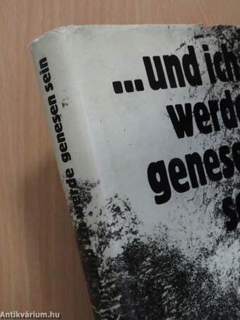 ...und ich werde genesen sein