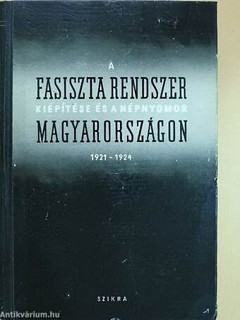 A fasiszta rendszer kiépítése és a népnyomor Magyarországon 1921-1924.