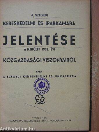 A Szegedi Kereskedelmi és Iparkamara jelentése a kerület 1936. évi közgazdasági viszonyairól