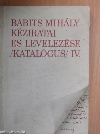 Babits Mihály kéziratai és levelezése /Katalógus/ IV.