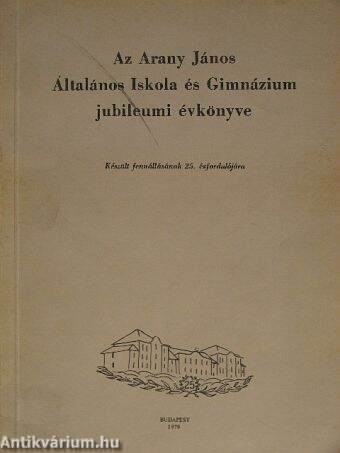 Az Arany János Általános Iskola és Gimnázium Jubileumi Évkönyve