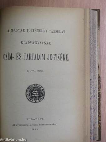 Századok 1885./A Magyar Történelmi Társulat kiadványainak czím- és tartalom-jegyzéke 1867-1884. január-december