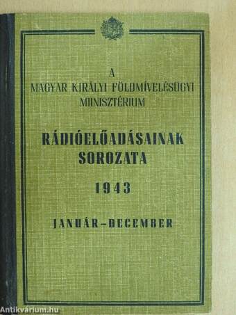 A Magyar Királyi Földmívelésügyi Minisztérium rádióelőadásainak sorozata 1943. január-december
