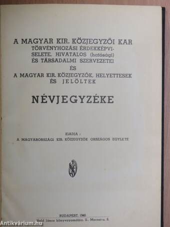 Kir. Közjegyzők Közlönye 1940. (nem teljes évfolyam)/A Magyar Kir. Közjegyzői Kar törvényhozási érdekképviselete, hivatalos (hatósági) és társadalmi szervezetei és a Magyar Kir. Közjegyzők, helyettesek és jelöltek névjegyzéke