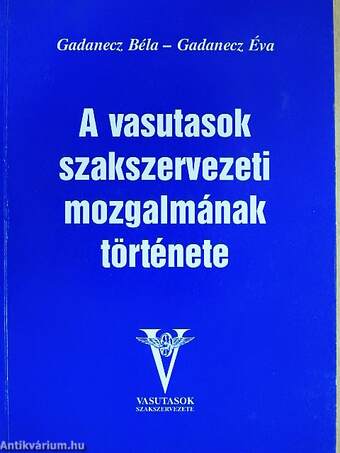 A vasutasok szakszervezeti mozgalmának története (dedikált példány)