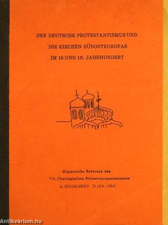 Der deutsche Protestantismus und die Kirchen Südosteuropas im 16. und 19. Jahrhundert