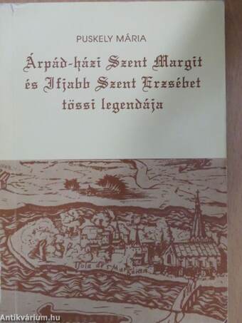 Árpád-házi Szent Margit és Ifjabb Szent Erzsébet tössi legendája