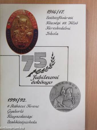 A II. Rákóczi Ferenc Gyakorló Közgazdasági Szakközépiskola Jubileumi Évkönyve fennállásának 75. évfordulója alkalmából