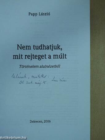 Nem tudhatjuk, mit rejteget a múlt (dedikált példány)