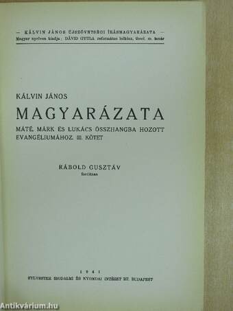 Kálvin János magyarázata Máté, Márk és Lukács összhangba hozott evangéliumához III. kötet