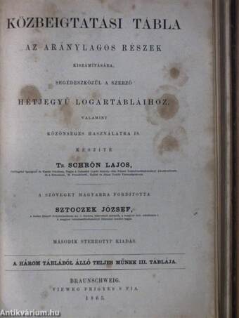 Hétjegyű közönséges logarai az 1-től 108000-ig terjedő számoknak valamint 10-től 10 M. perczre, minden körnegyedi szög keble-, pótkeble-, érintője-, és pótérintőjének/Közbeigtatási tábla az aránylagos részek kiszámítására I-III.