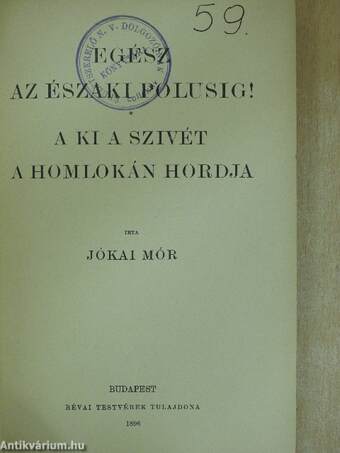 Egész az északi polusig!/A ki a szivét a homlokán hordja