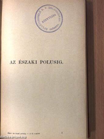 Egész az északi polusig!/A ki a szivét a homlokán hordja