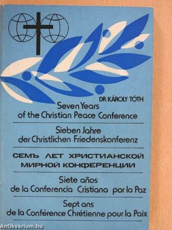 Seven years of the Christian Peace Conference/Sieben Jahre de Christlichen Friedenskonferenz/Siete anos de la Conferencia Cristiana por la Paz/Sept ans de la Conférence Chrétienne pour la Paix