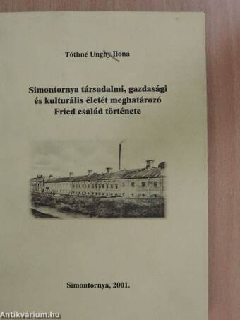 Simontornya társadalmi, gazdasági és kulturális életét meghatározó Fried család története