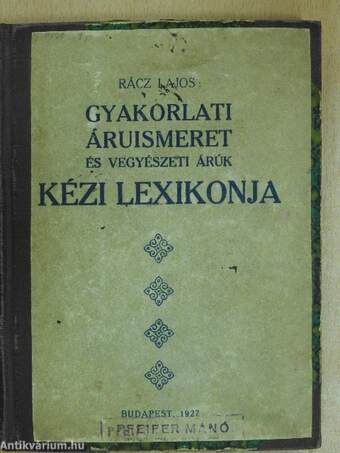 Gyakorlati áruismeret és vegyészeti árúk kézi lexikonja