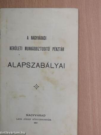 A Nagyváradi Kerületi Munkásbiztositó Pénztár alapszabályai