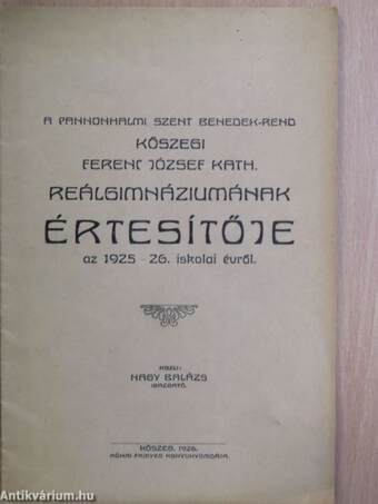 A Pannonhalmi Szent Benedek-rend Kőszegi Ferenc József Kath. Reálgimnáziumának Értesítője az 1925-26. iskolai évről