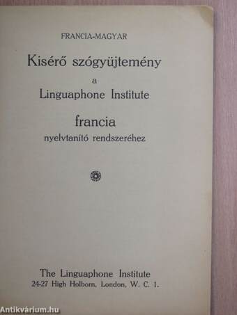 Francia-magyar kisérő szógyüjtemény a Linguaphone Institute francia nyelvtanító rendszeréhez