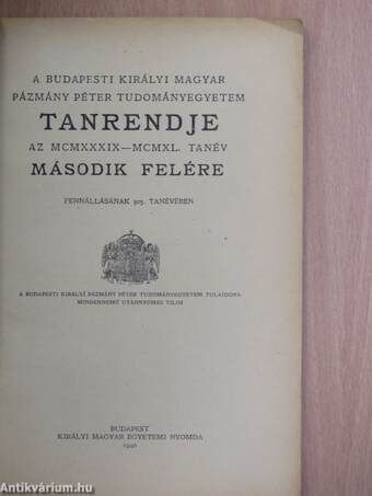 A Budapesti Királyi Magyar Pázmány Péter Tudományegyetem tanrendje az MCMXXXIX-MCMXL. tanév második felére