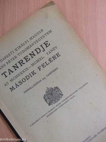 A Budapesti Királyi Magyar Pázmány Péter Tudományegyetem tanrendje az MCMXXXIX-MCMXL. tanév második felére