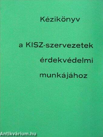 Kézikönyv a KISZ-szervezetek érdekvédelmi munkájához