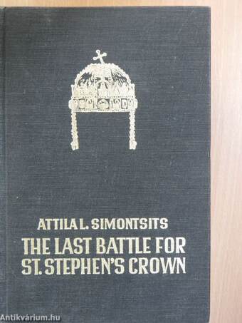 The Last Battle for Saint Stephen's Crown