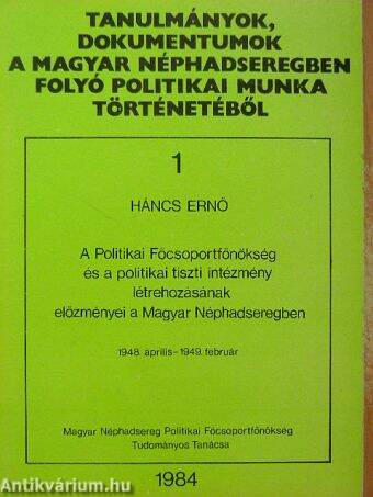 A Politikai Főcsoportfőnökség és a politikai tiszti intézmény létrehozásának előzményei a Magyar Néphadseregben