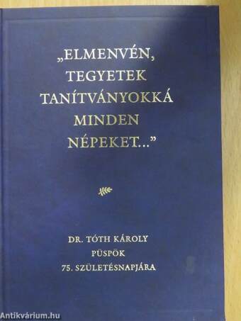 "Elmenvén, tegyetek tanítványokká minden népeket..."