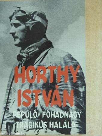 Horthy István repülő főhadnagy tragikus halála