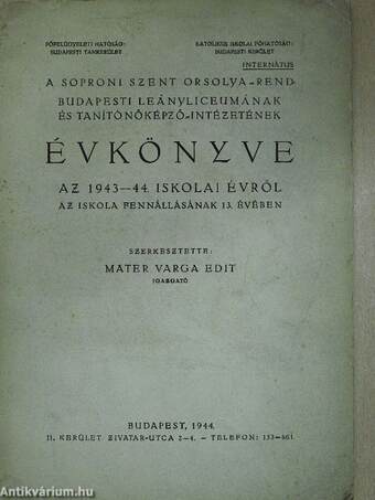 A Soproni Szent Orsolya-rend Budapesti Leányliceumának és Tanítónőképző-Intézetének Évkönyve az 1943-44. iskolai évről